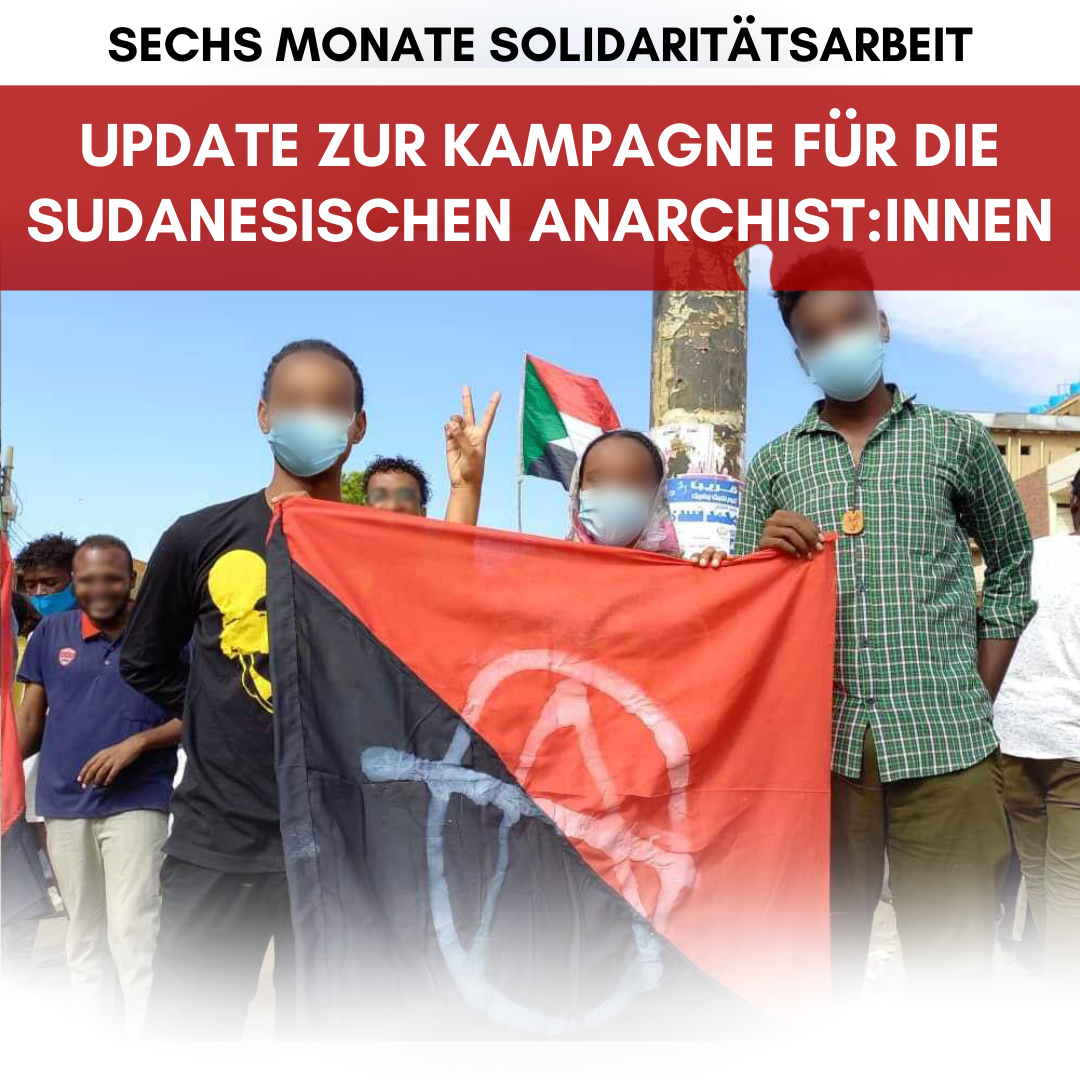 Sechs Monate Solidaritätsarbeit: Update zur Kampagne für die sudanesischen Anarchist:innen